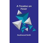 A Treatise on Fever - Smith Southwood