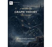 A TREATISE ON GRAPH THEORY: Classical Foundations and Artificial Intelligence