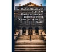 A Treatise on law and Equity as Distinguished and Enforced in the Courts of the United States