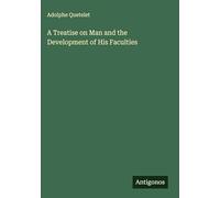 A Treatise on Man and the Development of His Faculties