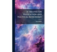 A Treatise On Navigation and Nautical Astronomy