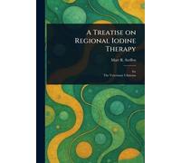A Treatise on Regional Iodine Therapy