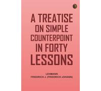 A Treatise on Simple Counterpoint in Forty Lessons