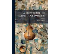 A Treatise On The Elements Of Dancing