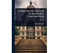 A Treatise On the Law of Municipal Corporations