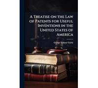 A Treatise on the Law of Patents for Useful Inventions in the United States of America