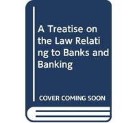 A Treatise on the Law Relating to Banks and Banking