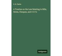 A Treatise on the Law Relating to Bills, Notes, Cheques, and I O U's