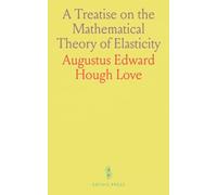 A Treatise on the Mathematical Theory of Elasticity