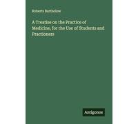 A Treatise on the Practice of Medicine, for the Use of Students and Practioners