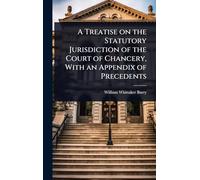 A Treatise on the Statutory Jurisdiction of the Court of Chancery, With an Appendix of Precedents