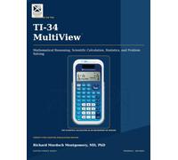 A TREATISE ON THE TI-34 MultiView™ Mathematical Reasoning, Scientific Calculation, Statistics, and Problem Solving: Mathematical Reasoning, Scientific Calculation, Statistics, and Problem Solving
