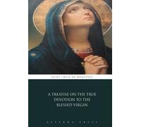 A Treatise on the True Devotion to the Blessed Virgin by Saint Louis de Montfort (2015-07-22)