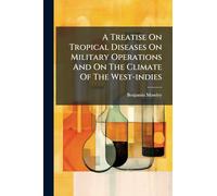 A Treatise On Tropical Diseases On Military Operations And On The Climate Of The West-indies