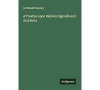A Treatise upon Railway Signalds and Accidents