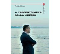 A trecento metri dalla libertà
