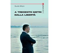A trecento metri dalla libertà