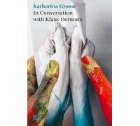 A Tree Could be a Paintbrush.: Katharina Grosse and Klaus Dermutz in Convertation