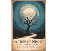 A Tree of Night and Other Stories: Dreams, Disquiet, and Disillusionment