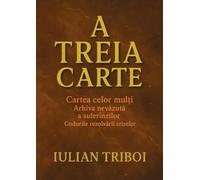 A Treia Carte: Cartea celor mul¿i Arhiva nev¿zut¿ a suferinzilor Codurile rezolv¿rii crizelor: 3