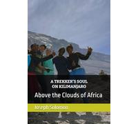 A TREKKER’S SOUL ON KILIMANJARO: Above the Clouds of Africa