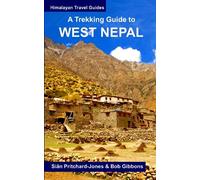 A Trekking Guide to West Nepal: Limi Valley, Rara Lake, Mugu, Api, Saipal, Kanjiroba, Kailash & Guge