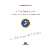 A-Tri Dzogchen. Insegnamenti Bönpo del lignaggio A-Tri