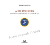 A-Tri Dzogchen. Insegnamenti Bönpo del lignaggio A-Tri