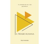 A Tríade Humana: A Conexão do Ser o faz Prevalecer