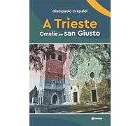 A Trieste. Omelie per san Giusto