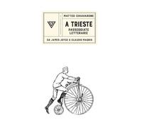 A Trieste. Passeggiate letterarie - Chiavarone Matteo