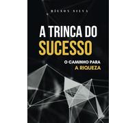 A TRINCA DO SUCESSO: o caminho para a riqueza