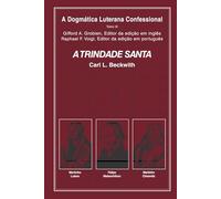 A TRINDADE SANTA: DOGMÁTICA LUTERANA CONFESSIONAL - TOMO III