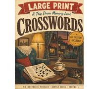 A Trip Down Memory Lane: Large Print Crossword Puzzles for Seniors - Volume 1: 50 Nostalgic Crosswords with Gentle, Old-Fashioned Clues | Big Grids ... Games for Adults with Complete Solutions