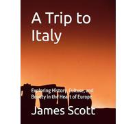 A Trip to Italy: Exploring History, Culture, and Beauty in the Heart of Europe