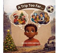 A Trip Too Far...: A Soccer Adventure About Courage, Confidence, and Big Dreams for Kids Ages 6-9