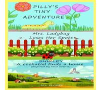 A Triple-Story Collection for Kids: Pilly's Tiny adventure, Mrs.Ladybug loses her Spots, and Shirley a cockatiel finds a home.