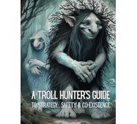 A Troll Hunter's Guide: To Strategy, Safety and Co-Existence