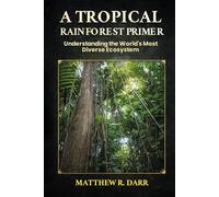 A TROPICAL RAINFOREST PRIMER
