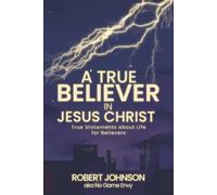 A True Believer in Jesus Christ: True Statements About Life for Believers