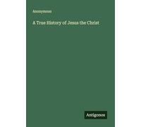 A True History of Jesus the Christ