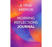 A TRUE MIRROR MORNING REFLECTIONS JOURNAL