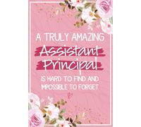 A Truly Amazing Assistant Principal is Hard To Find and Impossible To Forget: Assistant Principal Appreciation Journal For Women - Great For School ... Retirement and End Of Year Gift Ideas
