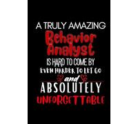A Truly Amazing Behavior Analyst Is Hard to come By Even Harder to let go and Absolutely Unforgettable: lined journal notebook - Behavior Analyst gifts for women men