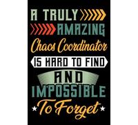 A Truly Amazing Chaos Coordinator Is Hard To Find and impossible to forget: Chaos Coordinator Lined Notebook For Women & Men