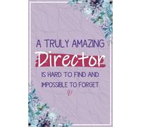 A Truly Amazing Director is Hard To Find and Impossible To Forget: Director Gifts For Women | Great Notebook Journal For Female Directors Appreciation ... Retirement and Leaving Presents Ideas