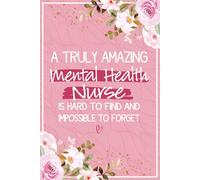A Truly Amazing Mental Health Nurse is Hard To Find and Impossible To Forget: Mental Health Nurse Thank You Gifts For Women - Perfect Journal For ... Christmas and Retirement Gifts Ideas For Her