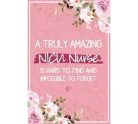 A Truly Amazing NICU Nurse is Hard To Find and Impossible To Forget: NICU Nurse Thank You Gifts For Women - Journal For Neonatal Nurse Appreciation ... Intensive Care Unit Nurse Gift for Her)