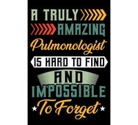 A Truly Amazing Pulmonologist Is Hard To Find and impossible to forget: Pulmonologist Lined Notebook For Women & Men