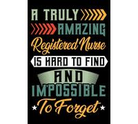 A Truly Amazing Registered Nurse Is Hard To Find and impossible to forget: Registered Nurse Lined Notebook For Women & Men